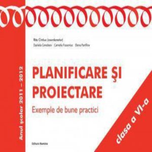 Planificare si proiectare. Exemple de bune practici, clasa a VI-a, anul scolar 2011-2012