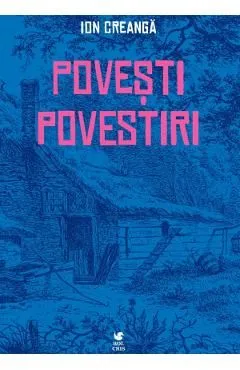 Povesti, povestiri. Amintiri din copilarie de Ion Creanga
