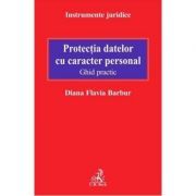 Protectia datelor cu caracter personal. Ghid practic