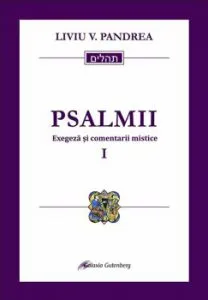 Psalmii. Exegeza si comentarii mistice I: Psalmii 1-50 de Liviu V. Pandrea