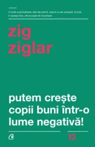 Putem creste copii buni intr-o lume negativa de Zig Ziglar