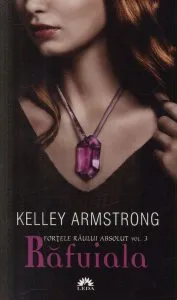 Rafuiala, Fortele raului absolut, Vol. 3 - Editie de buzunar de Kelley Armstrong