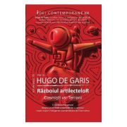 Razboiul artilectelor. Cosmisti vs. terrani.- Hugo de Garis