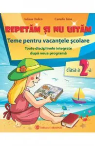 Repetam si nu uitam: Teme pentru vacantele scolare cls 2 de Iuliana Dulica