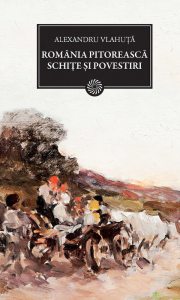 Romania pitoreasca. Schite si povestiri