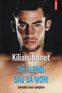 Sa alergi sau sa mori. Jurnalul unui campion de Kilian Jornet