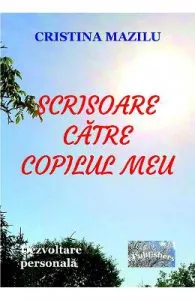 Scrisoare catre copilul meu de Cristina Mazilu