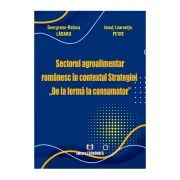 Sectorul agroalimentar romanesc in contextul Strategiei „De la ferma la consumator” de Georgiana-Raluca Ladaru