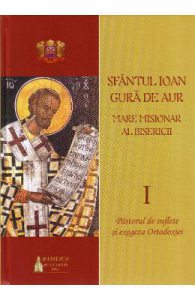 Sfantul Ioan Gura de Aur, Marele misionar al bisericii Vol. I, II
