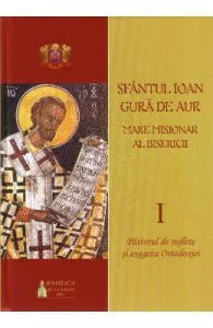 Sfantul Ioan Gura de Aur, Marele misionar al bisericii Vol. I, II