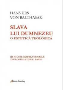 Slava lui Dumnezeu: o estetica teologica vol. III de Hans Urs von Balthasar