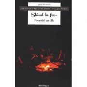 Stand la foc... Povestiri cu talc de Alexandru Lascarov-Moldovanu