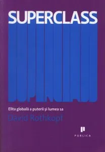 Superclass - Elita globala a puterii si lumea sa de David Rothkopf