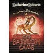 The Seven Fabulous Wonders 2. The Babylon Game de Katherine Roberts
