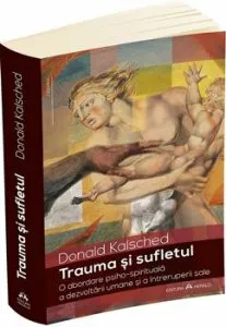 Trauma si sufletul. O abordare psiho-spirituala a dezvoltarii umane si a intreruperii sale