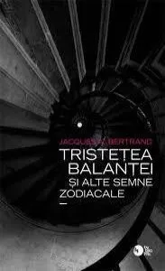 Tristetea Balantei si alte semne zodiacale de Jacques A. Bertrand