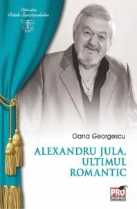 Alexandru Jula, ultimul romantic de Oana Georgescu