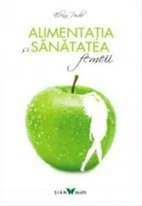 Alimentatia si sanatatea femeii de Elena Pridie