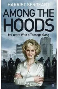 Among the Hoods: My Years with a Teenage Gang de Harriet Sergeant