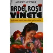 Ardei, rosii, vinete. Medicamente naturale pentru diabet, guta, reumatism de Maurice Messegue