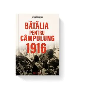 Bătălia pentru Câmpulung - 1916 de Eduard Matei