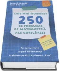 Cele mai frumoase 250 probleme de matematica ale copilariei