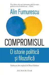 Compromisul. O istorie politica si filozofica de Alin Fumurescu