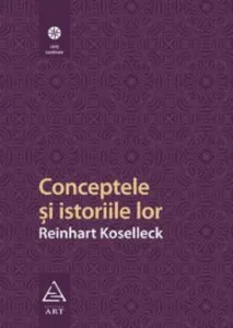 Conceptele si istoriile lor de Reinhart Koselleck