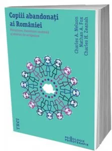 Copiii abandonati ai Romaniei. Privatiune, dezvoltare cerebrala de Charles H. Zeanah