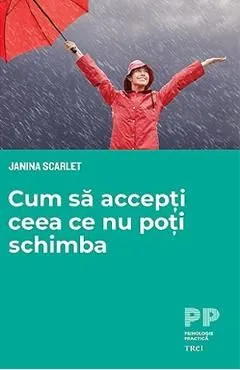 Cum sa accepti ceea ce nu poti schimba de Janna Scarlet