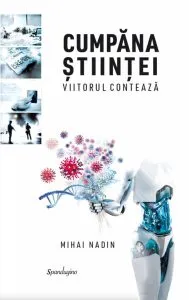 Cumpăna științei. Viitorul contează de Mihai Nadin