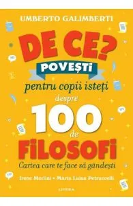 De ce? Povesti pentru copii isteti despre 100 de filosofi de Umberto Galimberti