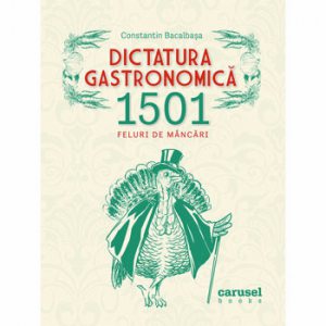 Dictatura gastronomica. 1507 feluri de mancari