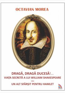 Draga, draga Ducesa!.... Viata secreta a lui William Shakespeare sau un alt sfarsit pentru Hamlet