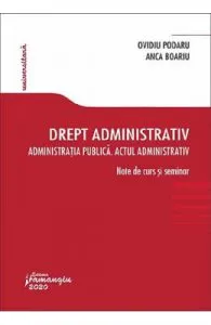 Drept administrativ. Administratia publica. Note de curs si seminar de Ovidiu Podaru