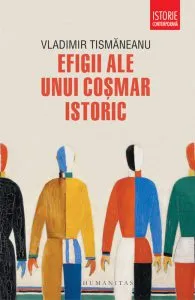 Efigii ale unui cosmar istoric de Vladimir Tismaneanu