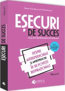 Esecuri de succes ale antreprenorilor romani Vol.1 de Vlad Mocanu