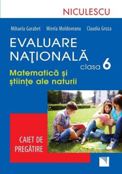 Evaluare nationala clasa 6. Matematica si stiinte ale naturii. Caiet de pregatire