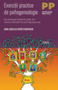 Exercitii practice de psihogenealogie de Anne Ancelin Schutzenberger