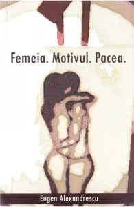Femeia. Motivul. Pacea de Eugen Alexandrescu