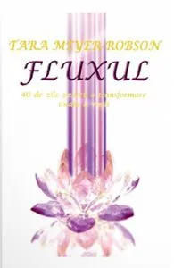 Fluxul. 40 de zile pentru o transformare totala a vietii de Tara Meyer-Robson