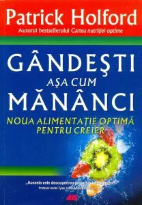 Gandesti asa cum mananci.  Noua alimentatie optima pentru creier de Patrick Holford