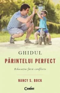 Ghidul parintelui perfect. Educatia fara conflicte de Nancy S. Buck