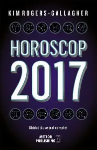 Horoscop 2017. Ghidul tău astral complet de Kim Rogers-Gallagher