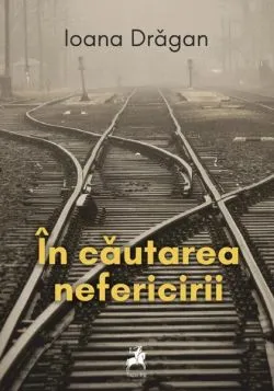 În căutarea nefericirii de Ioana Dragan