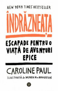 Indrazneata. Escapade pentru o viata de aventuri epice