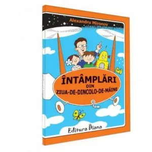 Intamplari din ziua-de-dincolo-de-maine de Alexandru Mironov