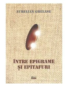 Intre epigrame si epitafuri de Aurelian Ghelase