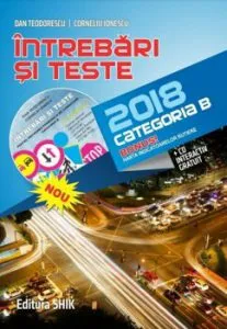 Intrebari si teste pentru obtinerea, permisului de conducere categ B 2018 (cd gratuit inclus) de Dan Teodorescu