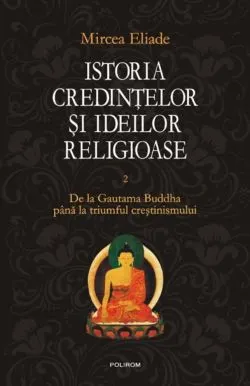 Istoria credintelor si ideilor -Vol II de Mircea Eliade